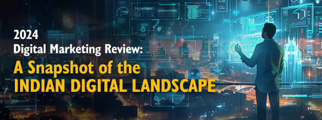 2024 Digital Marketing Review: A Snapshot of the Indian Digital Landscape - banner