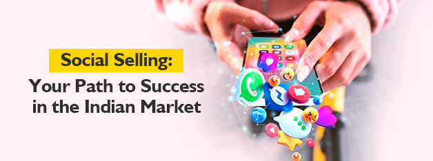 Social Selling: Your Path to Success in the Indian Market