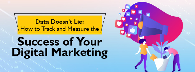 Data Doesn't Lie: How to Track and Measure the Success of Your Digital Marketing