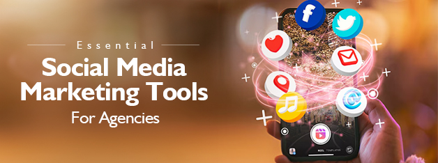 Essential Social Media Marketing Tools For Agencies