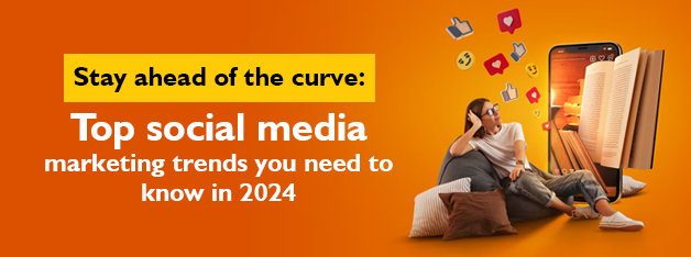 Stay ahead of the curve: Top social media marketing trends you need to know in 2024